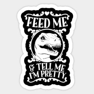 FEED ME AND TELL ME I'M PRETTY Sticker